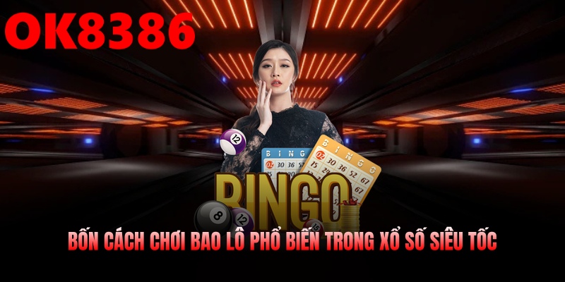 Bốn cách chơi bao lô phổ biến trong xổ số siêu tốc