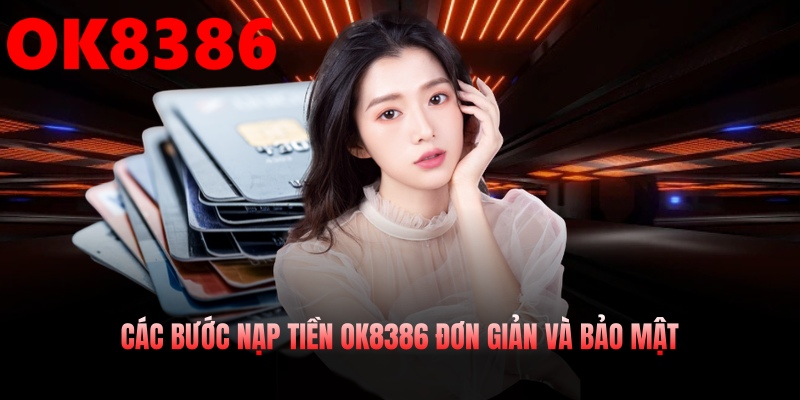 Các bước Nạp tiền OK8386 đơn giản và bảo mật