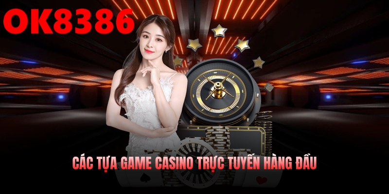 Tuyển tập các trò chơi casino online chất lượng nhất