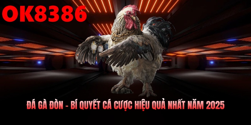 Đá Gà Đòn – Bí Quyết Cá Cược Hiệu Quả Nhất Năm 2025