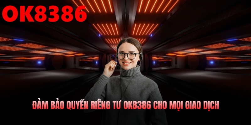 Đảm bảo quyền riêng tư OK8386 cho mọi giao dịch