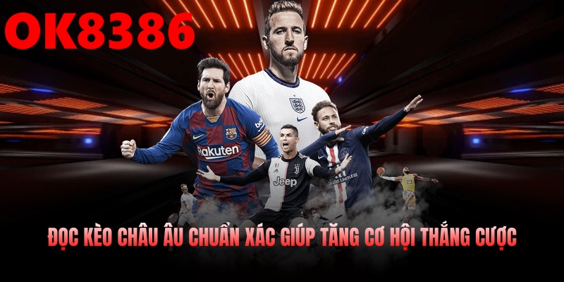 Đọc kèo châu âu chuẩn xác giúp tăng cơ hội thắng cược