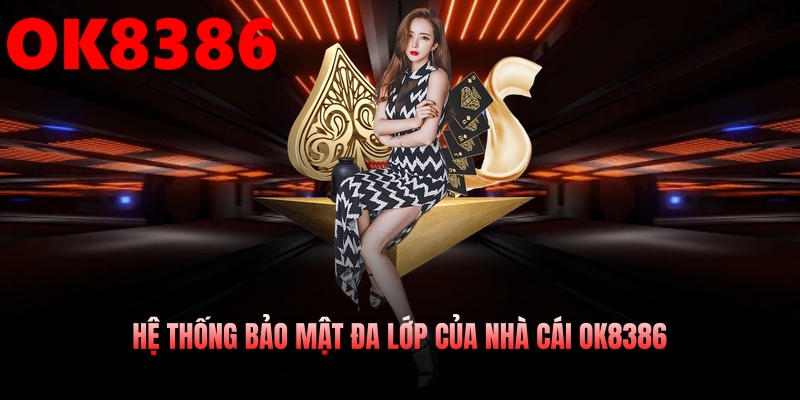 Hệ thống bảo mật đa lớp của nhà cái OK8386