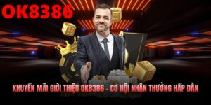 Khuyến Mãi Giới Thiệu OK8386 – Cơ Hội Nhận Thưởng Hấp Dẫn
