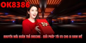 Khuyến Mãi Hoàn Trả OK8386 – Giải Pháp Tối Ưu Cho Ai Đam Mê