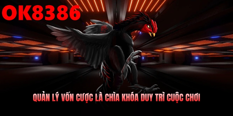 Quản lý vốn cược là chìa khóa duy trì cuộc chơi