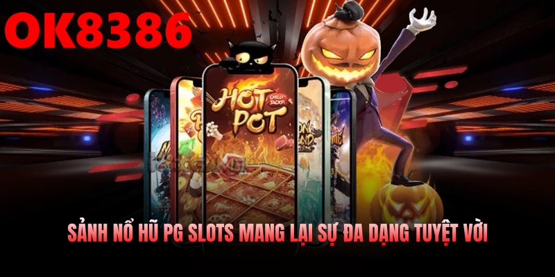 Sảnh nổ hũ pg slots mang lại sự đa dạng tuyệt vời