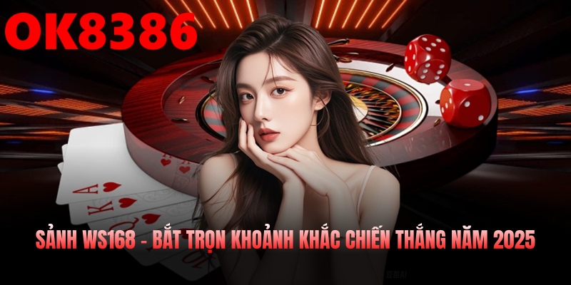 Sảnh Ws168 – Bắt Trọn Khoảnh Khắc Chiến Thắng Năm 2025