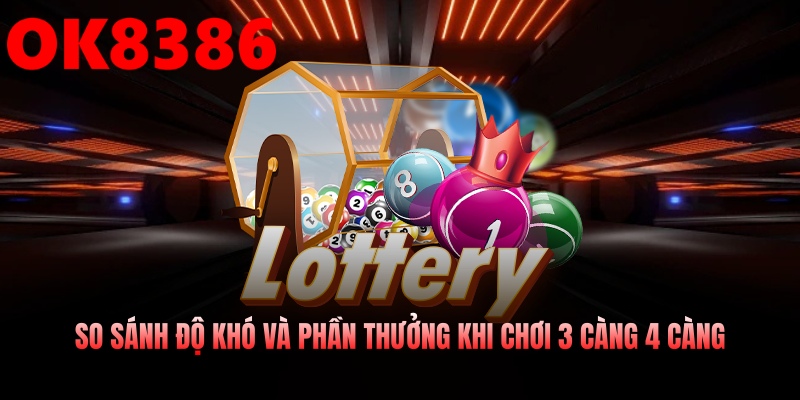 So sánh độ khó và phần thưởng khi chơi 3 càng 4 càng