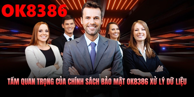 Tầm quan trọng của Chính sách bảo mật OK8386 trong việc xử lý dữ liệu