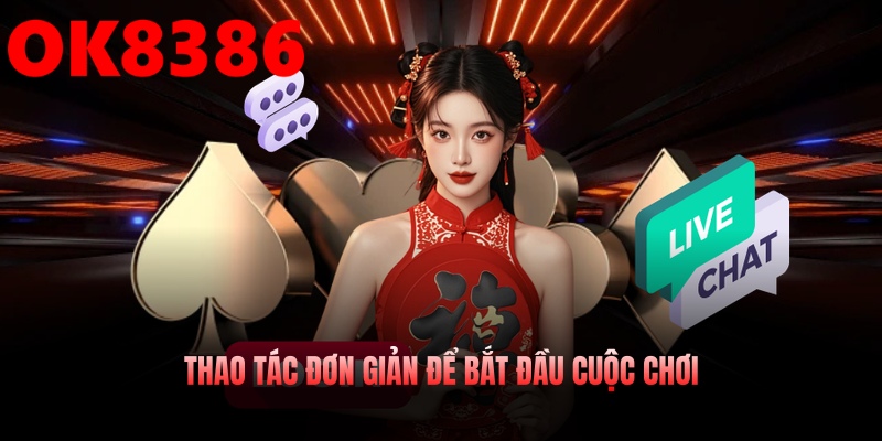 Thao tác đơn giản để vào trải nghiệm game hấp dẫn