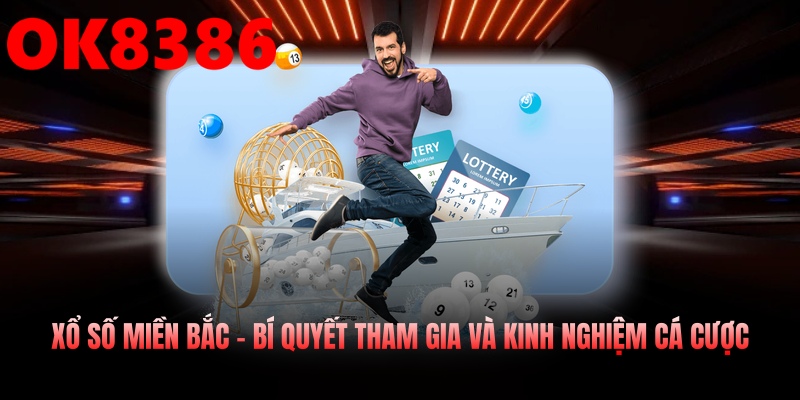 Xổ Số Miền Bắc – Bí Quyết Tham Gia Và Kinh Nghiệm Cá Cược